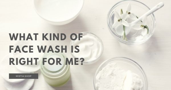 What Kind of Face Wash is Right For Me?